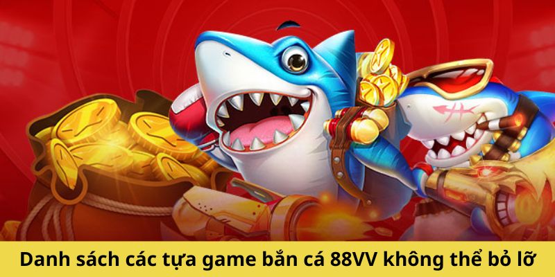 Danh sách các tựa game bắn cá 88VV không thể bỏ lỡ