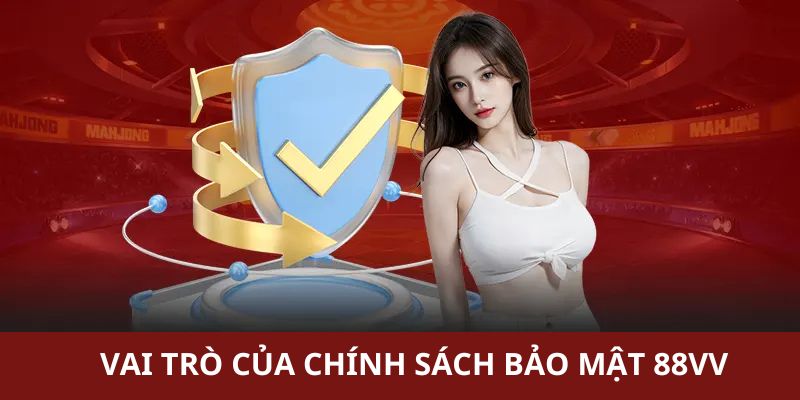 Vai trò của chính sách bảo mật 88VV